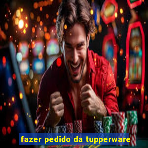 fazer pedido da tupperware