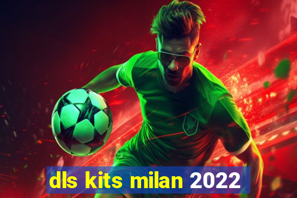 dls kits milan 2022