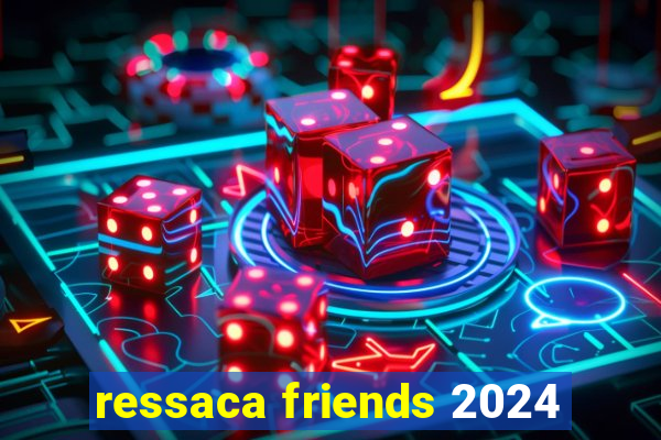 ressaca friends 2024