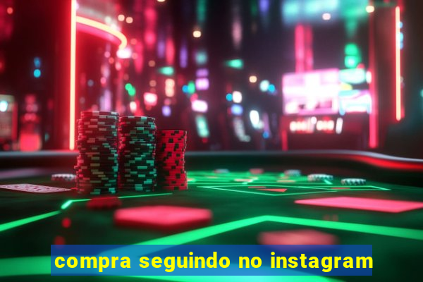 compra seguindo no instagram