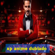 xp anime dublado