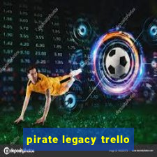 pirate legacy trello