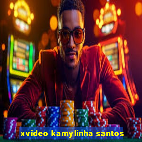 xvideo kamylinha santos