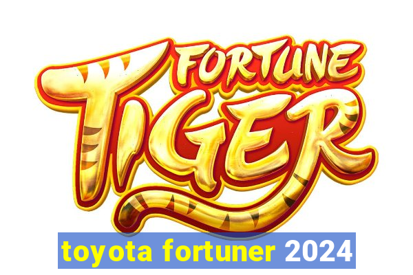 toyota fortuner 2024