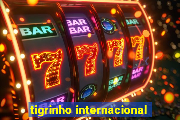 tigrinho internacional