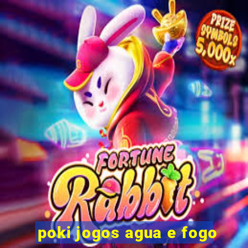 poki jogos agua e fogo