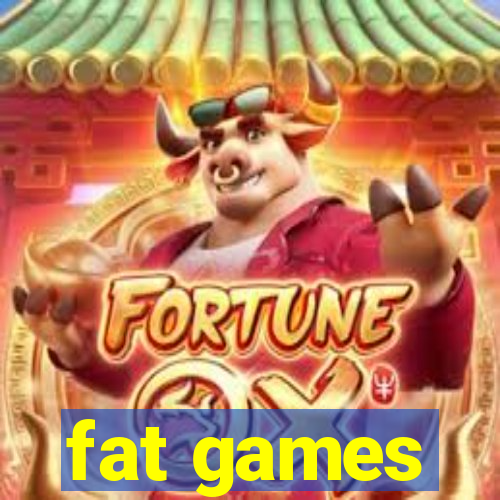 fat games