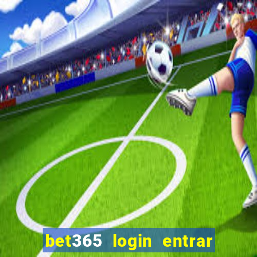 bet365 login entrar agora direto