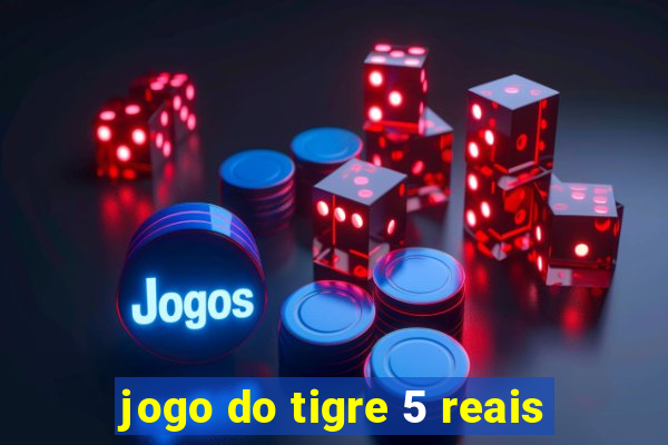 jogo do tigre 5 reais