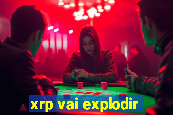 xrp vai explodir