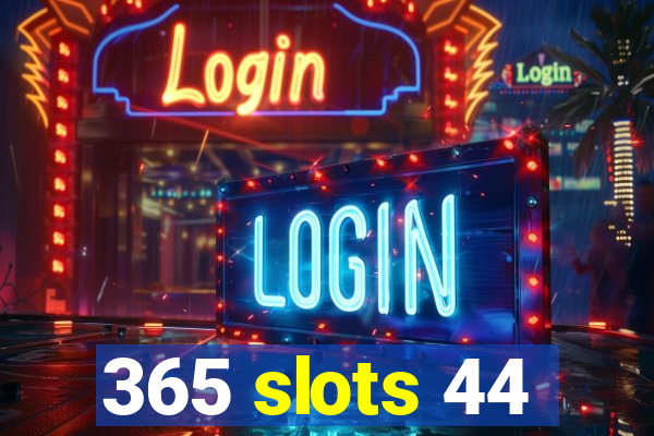 365 slots 44