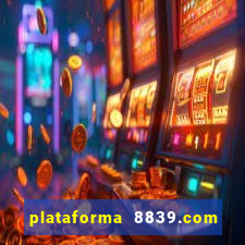 plataforma 8839.com é confiável