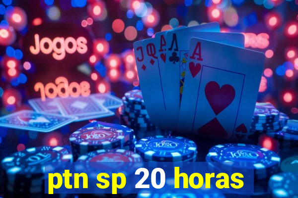 ptn sp 20 horas