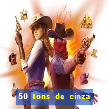 50 tons de cinza filme drive