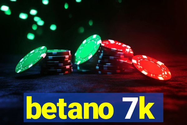 betano 7k