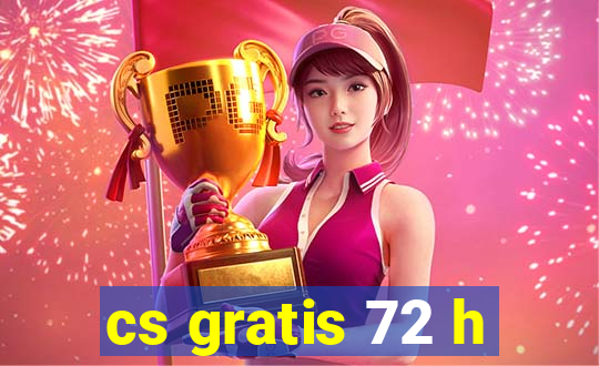 cs gratis 72 h