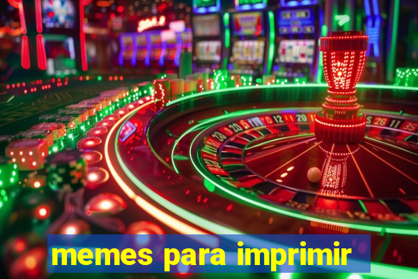 memes para imprimir