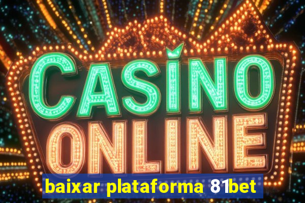 baixar plataforma 81bet