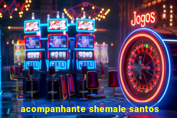 acompanhante shemale santos