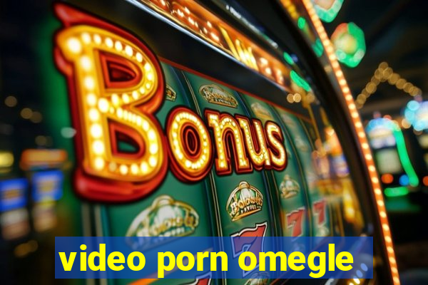 video porn omegle