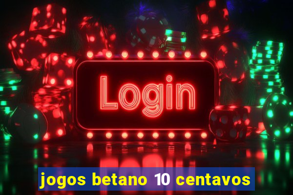 jogos betano 10 centavos