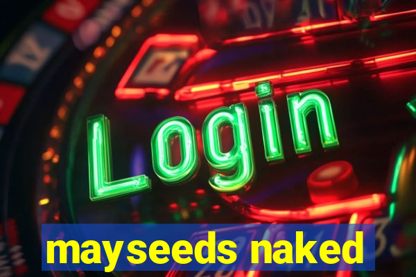 mayseeds naked