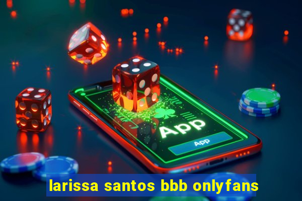 larissa santos bbb onlyfans