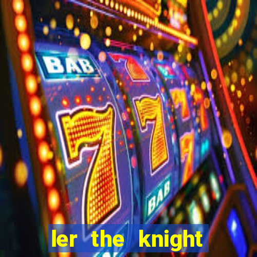 ler the knight king who returned with a god