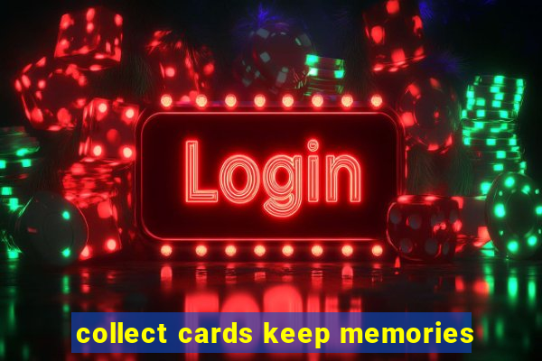 collect cards keep memories