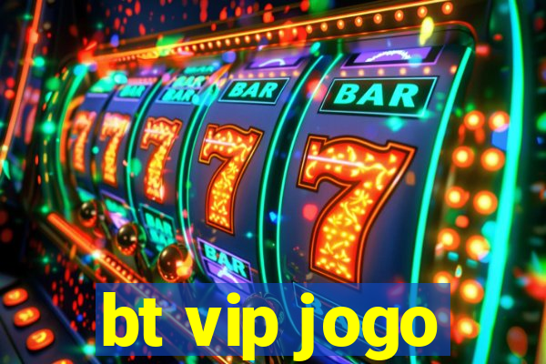 bt vip jogo