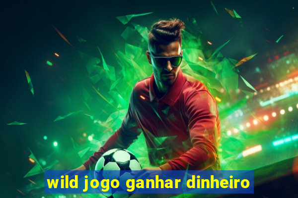 wild jogo ganhar dinheiro