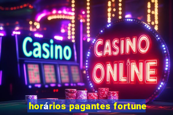 horários pagantes fortune