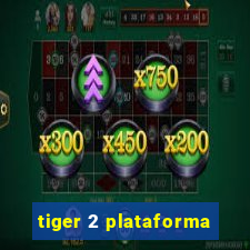 tiger 2 plataforma