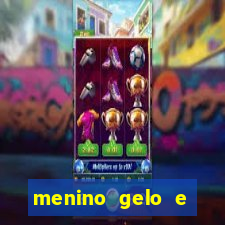 menino gelo e menina lava 360