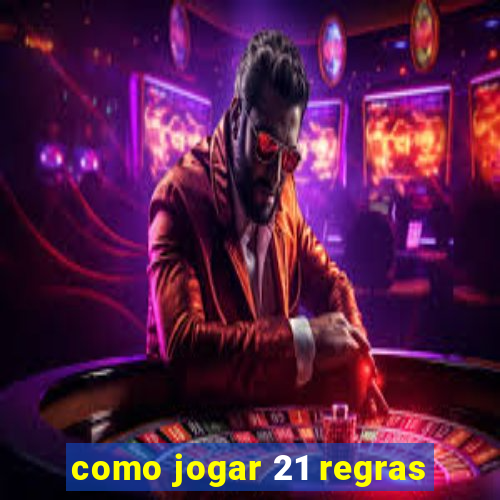 como jogar 21 regras