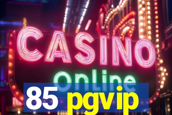 85 pgvip