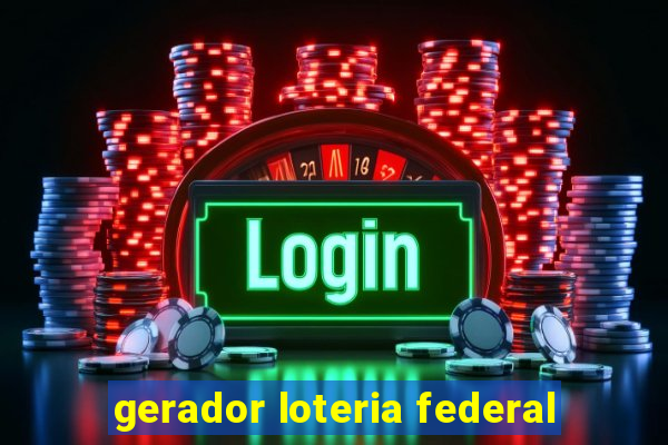 gerador loteria federal