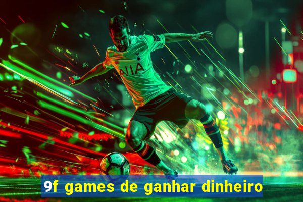 9f games de ganhar dinheiro