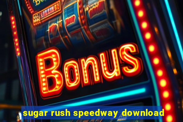 sugar rush speedway download