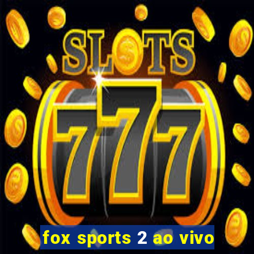 fox sports 2 ao vivo