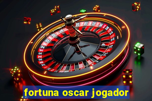 fortuna oscar jogador