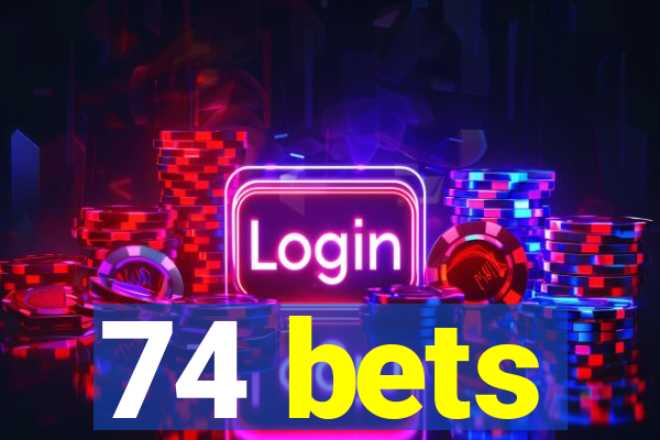 74 bets