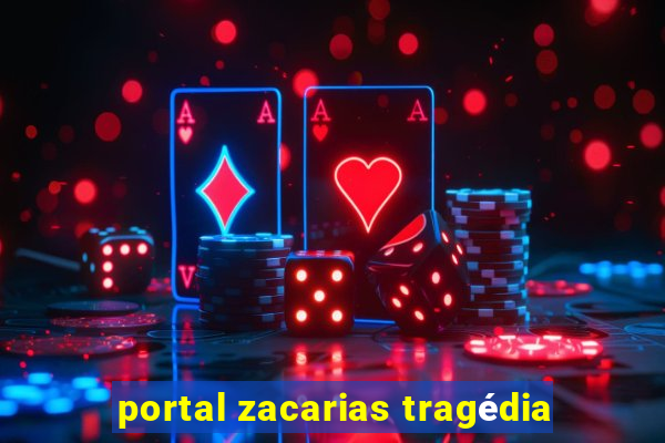 portal zacarias tragédia