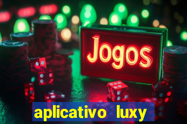 aplicativo luxy como funciona