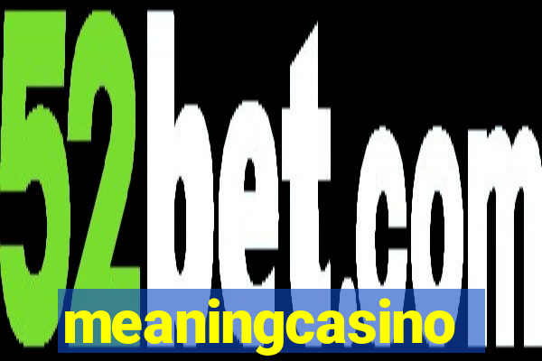 meaningcasino