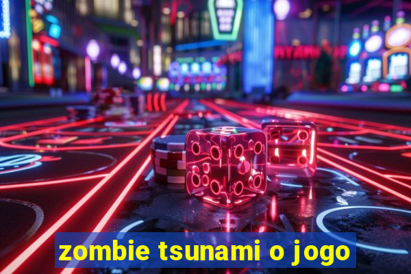 zombie tsunami o jogo