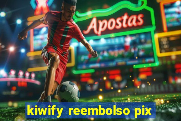 kiwify reembolso pix