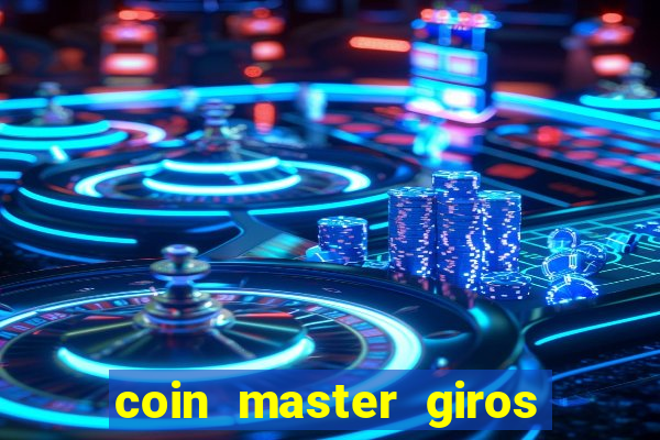 coin master giros gratis toda hora