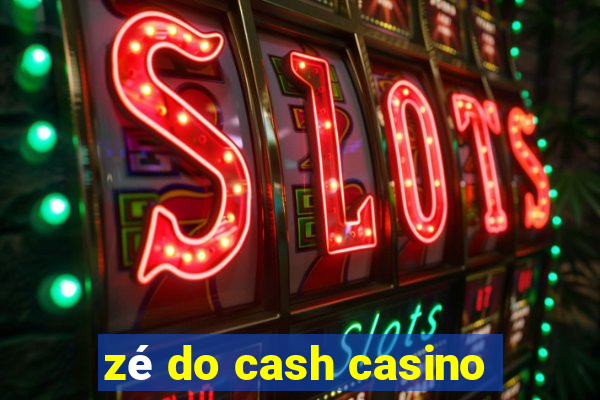 zé do cash casino