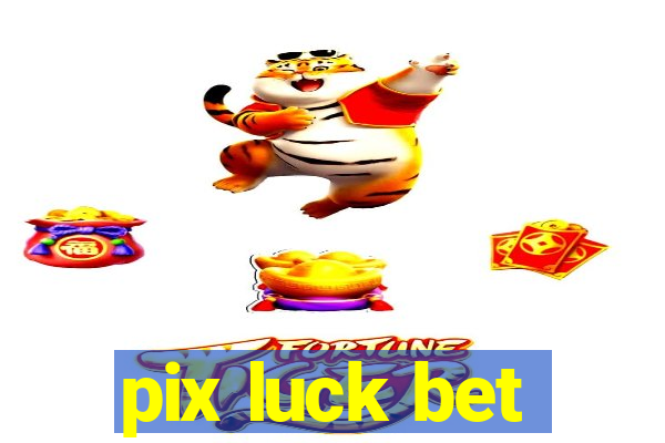 pix luck bet